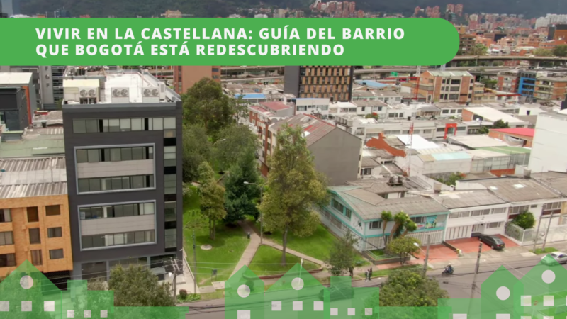 Vivir en La Castellana guía del barrio que Bogotá está redescubriendo